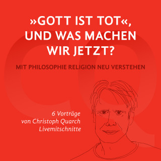 Christoph Quarch: "Gott ist tot," und was machen wir jetzt?