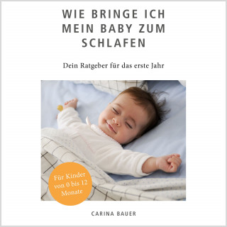 Carina Bauer: Wie bringe ich mein Baby zum Schlafen