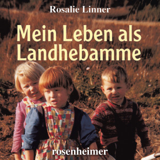 Rosalie Linner: Mein Leben als Landhebamme