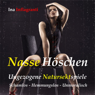 Ina Inflagranti: Nasse Höschen