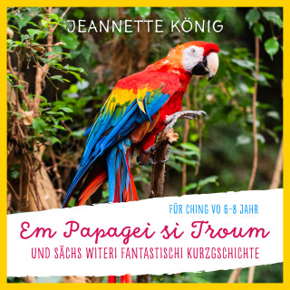 Jeannette König: Em Papagei si Troum