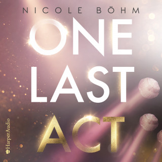 Nicole Böhm: One Last Act (ungekürzt)