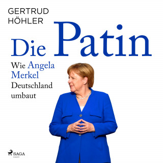 Gertrud Höhler: Die Patin - Wie Angela Merkel Deutschland umbaut