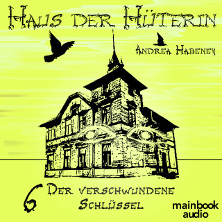 Andrea Habeney: Haus der Hüterin: Band 6 - Der verschwundene Schlüssel