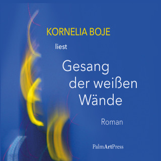 Kornelia Boje: Gesang der weißen Wände