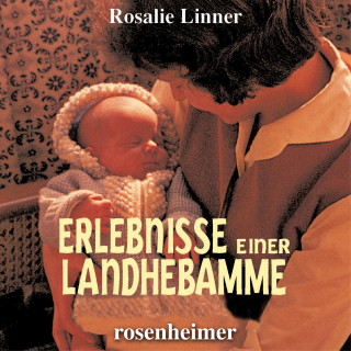 Rosalie Linner: Erlebnisse einer Landhebamme