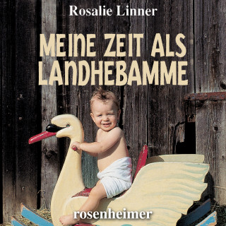 Rosalie Linner: Meine Zeit als Landhebamme