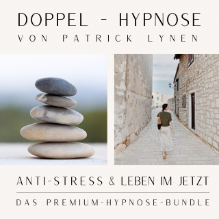 Patrick Lynen: ANTI-STRESS & LEBEN IM JETZT +++ Doppel-Hypnose von Patrick Lynen