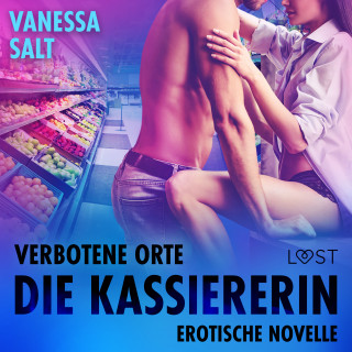 Vanessa Salt: Verbotene Orte: Die Kassiererin - Erotische Novelle