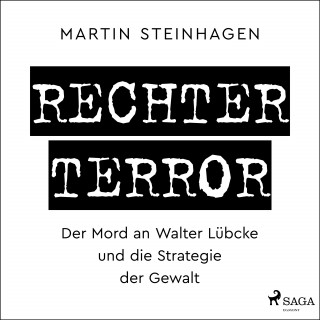 Martín Steinhagen: Rechter Terror - Der Mord an Walter Lübcke und die Strategie der Gewalt
