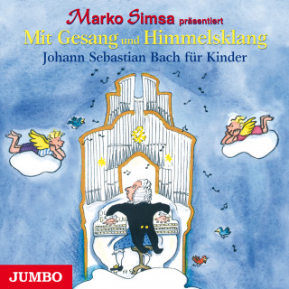 Marko Simsa: Mit Gesang und Himmelsklang. Johann Sebastian Bach für Kinder