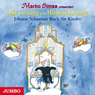 Marko Simsa: Mit Gesang und Himmelsklang. Johann Sebastian Bach für Kinder