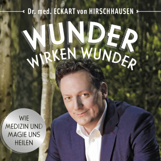 Eckart von Hirschhausen: Wunder wirken Wunder