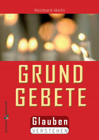 Reinhard Abeln: Die Grundgebete