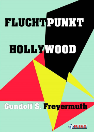 Gundolf S. Freyermuth: Fluchtpunkt Hollywood
