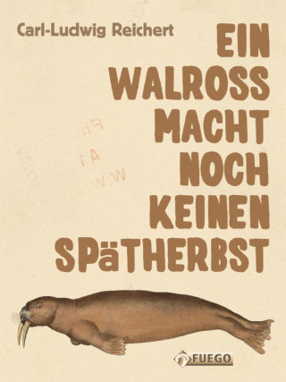 Carl-Ludwig Reichert: Ein Walross macht noch keinen Spätherbst