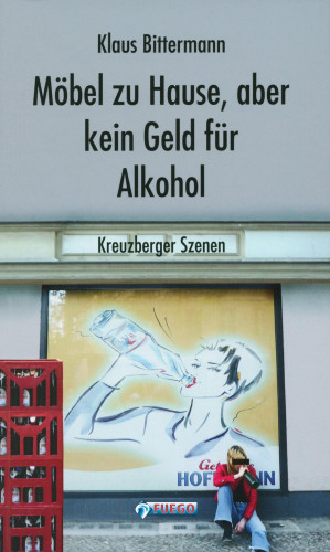 Klaus Bittermann: Möbel zu Hause, aber kein Geld für Alkohol: Kreuzberger Szenen