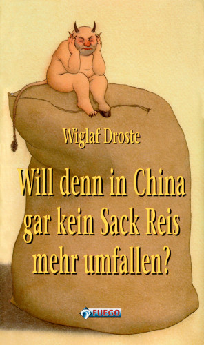 Wiglaf Droste: Will denn in China gar kein Sack Reis mehr umfallen?