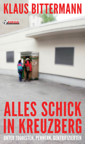 Klaus Bittermann: Alles schick in Kreuzberg