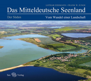 Lothar Eißmann, Frank W. Junge: Das Mitteldeutsche Seenland. Vom Wandel einer Landschaft