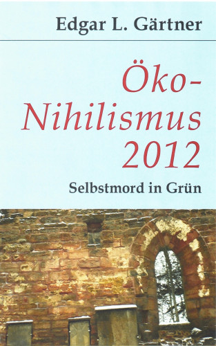 Edgar L Gärtner: Öko-Nihilismus 2012