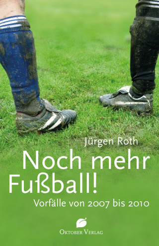 Jürgen Roth: Noch mehr Fußball!