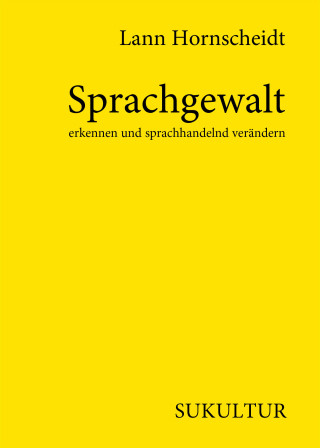 Lann Hornscheidt: Sprachgewalt erkennen und sprachhandelnd verändern