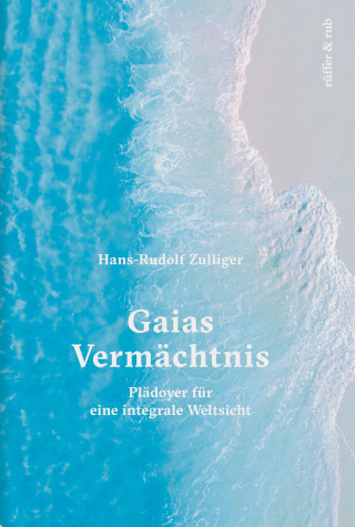 Hans-Rudolf Zulliger: Gaias Vermächtnis
