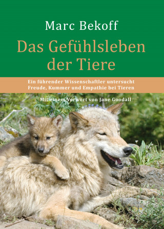 Marc Bekoff: Das Gefühlsleben der Tiere