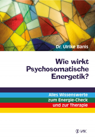 Dr. Ulrike Banis: Wie wirkt Psychosomatische Energetik?