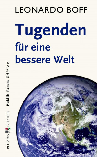 Leonardo Boff: Tugenden für eine bessere Welt