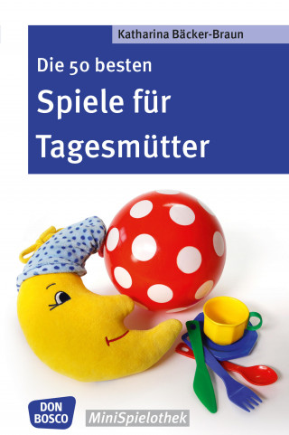 Katharina Bäcker-Braun: Die 50 besten Spiele für Tagesmütter und Tagesväter - eBook