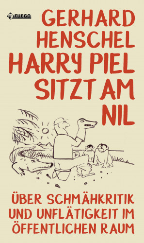 Gerhard Henschel: Harry Piel sitzt am Nil