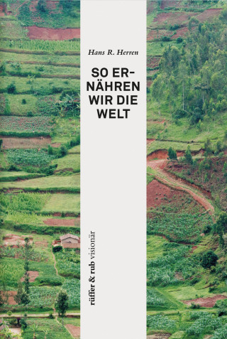 Hans Rudolf Herren: rüffer&rub visionär / So ernähren wir die Welt