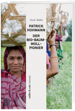 Nicole Müller: Patrick Hohmann - Der Bio-Baumwollpionier