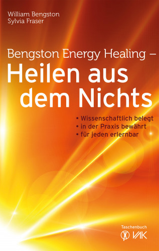 William Bengston, Sylvia Fraser: Bengston Energy Healing - Heilen aus dem Nichts