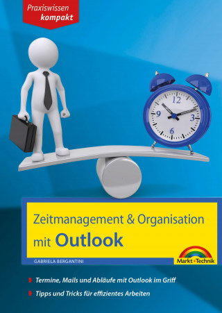 Gabriela Bergantini: Zeitmanagement & Organisation mit Outlook - Termine, Mails und Abläufe mit Outlook im Griff - Für die Microsoft Outlook Versionen 2010-2016