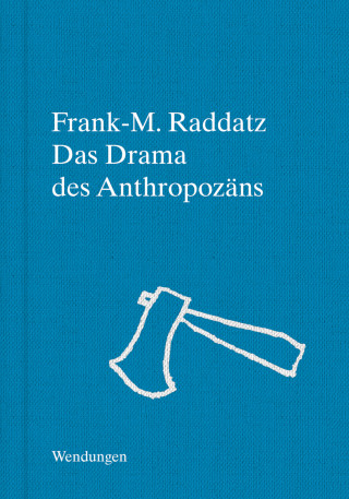 Frank-M. Raddatz: Das Drama des Anthropozäns