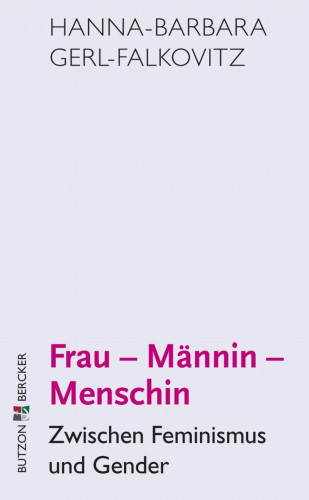 Hanna-Barbara Gerl-Falkovitz: Frau - Männin - Menschin