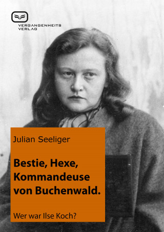 Julian Seeliger: Bestie, Hexe, Kommandeuse von Buchenwald