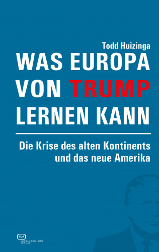 Todd Huizinga: Was Europa von Trump lernen kann