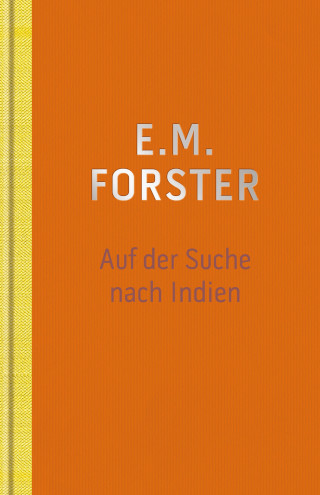 E.M. Forster: Auf der Suche nach Indien