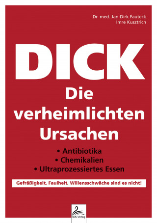 Dr. med. Jan-Dirk Fauteck, Imre Kusztrich: DICK Die verheimlichten Ursachen