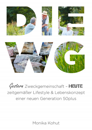 Monika Kohut: DIE WG - gestern Zweckgemeinschaft, heute zeitgemäßer Lifestyle & Lebenskonzept einer neuen Generation 50plus