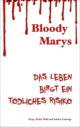 Christina Füssmann, Sabine Deitmer, Eva Encke, Sabine Ludwigs, Anne-Kathrin Koppetsch, Heike Wulf: Bloody Marys - das Leben birgt ein tödliches Risiko