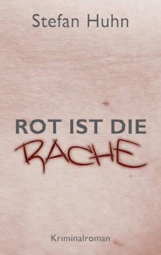 Stefan Huhn: Rot ist die Rache