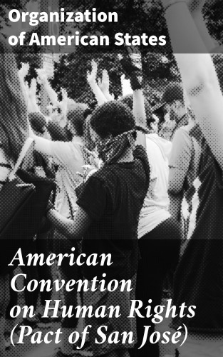 Organization of American States: American Convention on Human Rights (Pact of San José)