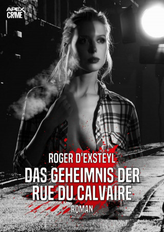Roger D'Exsteyl: DAS GEHEIMNIS DER RUE DU CALVAIRE