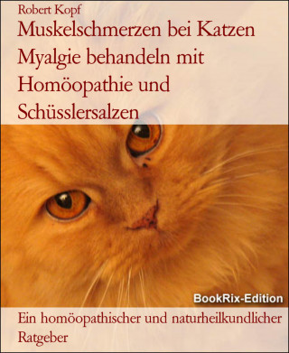 Robert Kopf: Muskelschmerzen bei Katzen Myalgie behandeln mit Homöopathie und Schüsslersalzen
