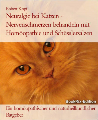 Robert Kopf: Neuralgie bei Katzen - Nervenschmerzen behandeln mit Homöopathie und Schüsslersalzen